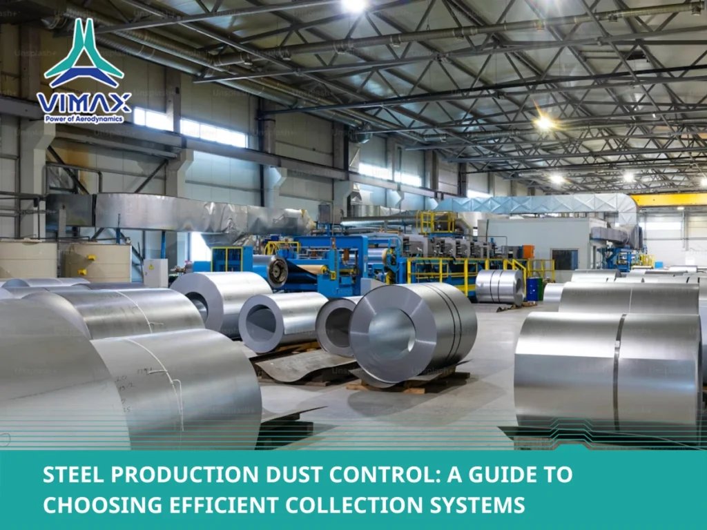 Steel Production Dust Control: Guide to Choosing Efficient Collection Systems