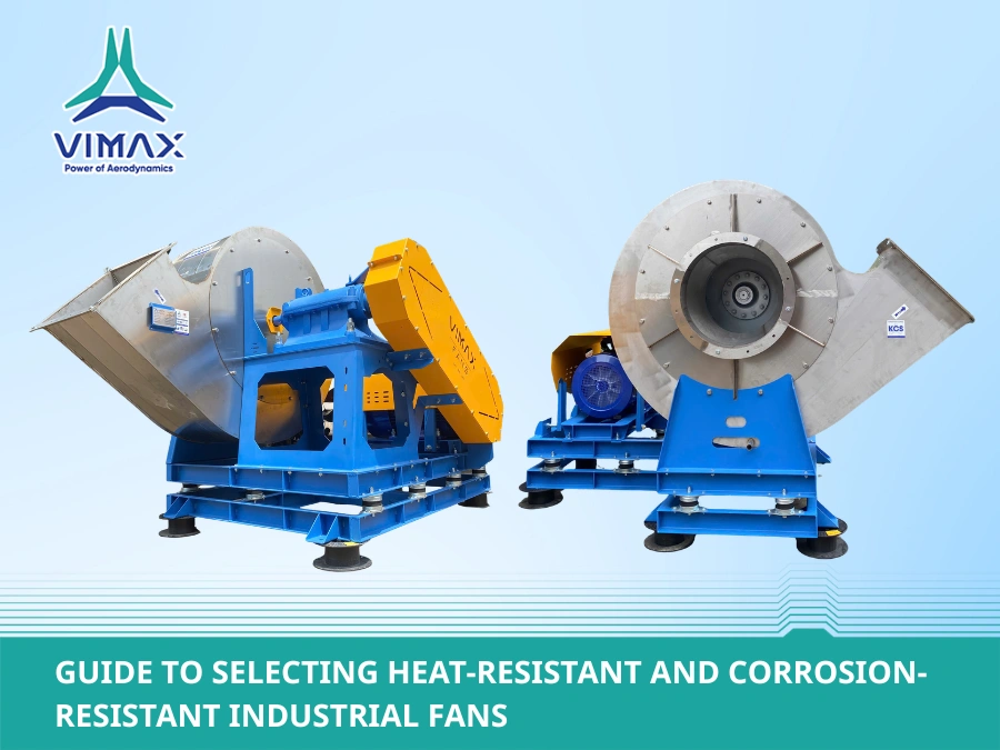 Guide to Selecting Heat-Resistant and Corrosion-Resistant Industrial Fans