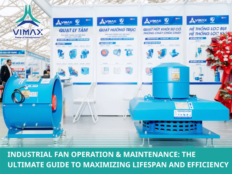 Industrial Fan Operation & Maintenance: The Ultimate Guide to Maximizing Lifespan and Efficiency